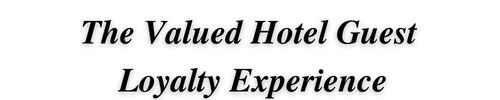 The Valued Hotel Guest Loyalty Experience 